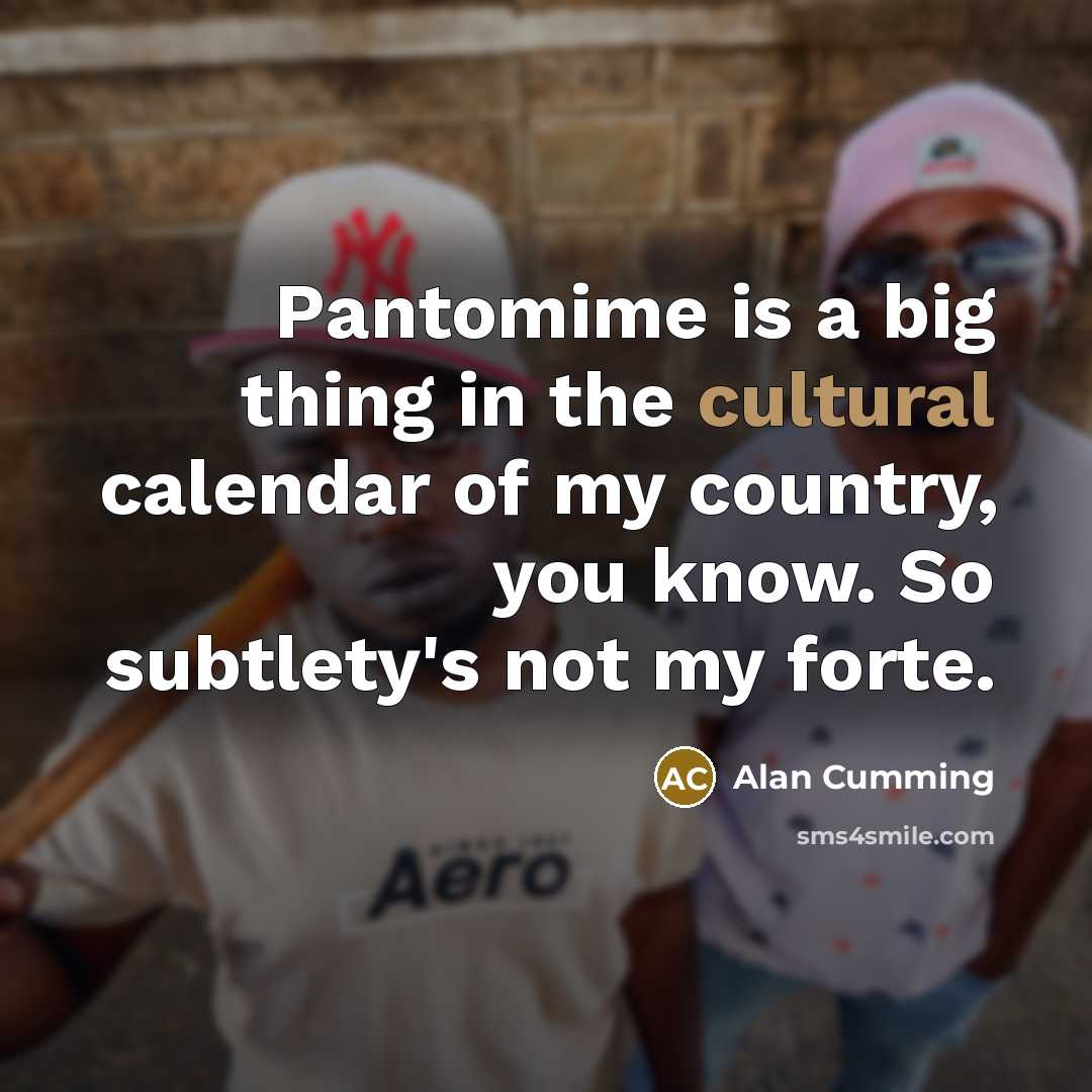 “Pantomime is a big thing in the cultural calendar of…” quote by Alan Cumming