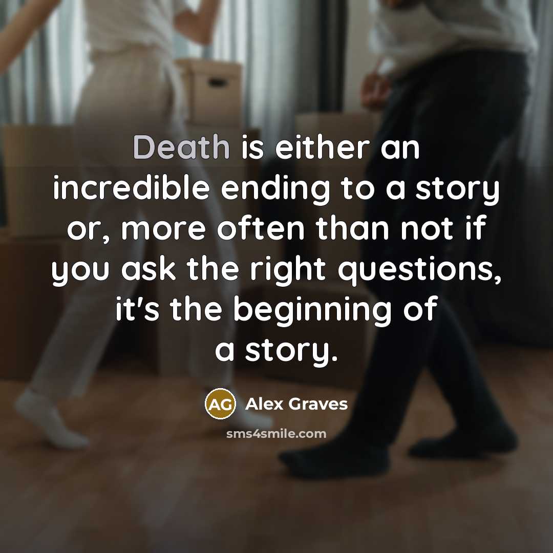 “Death is either an incredible ending to a story or,…” quote by Alex Graves
