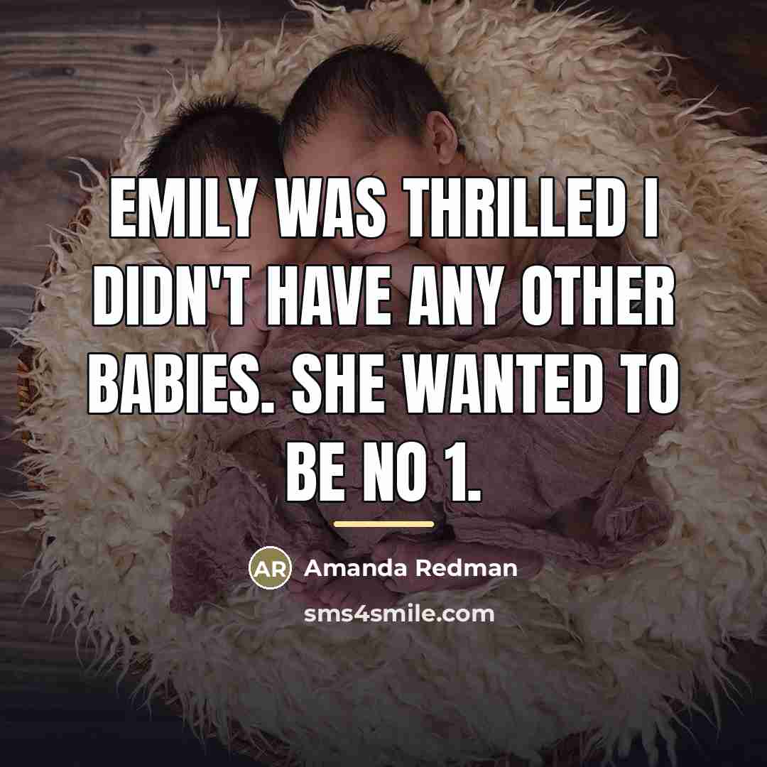 “Emily was thrilled I didn't have any other babies. She…” quote by Amanda Redman