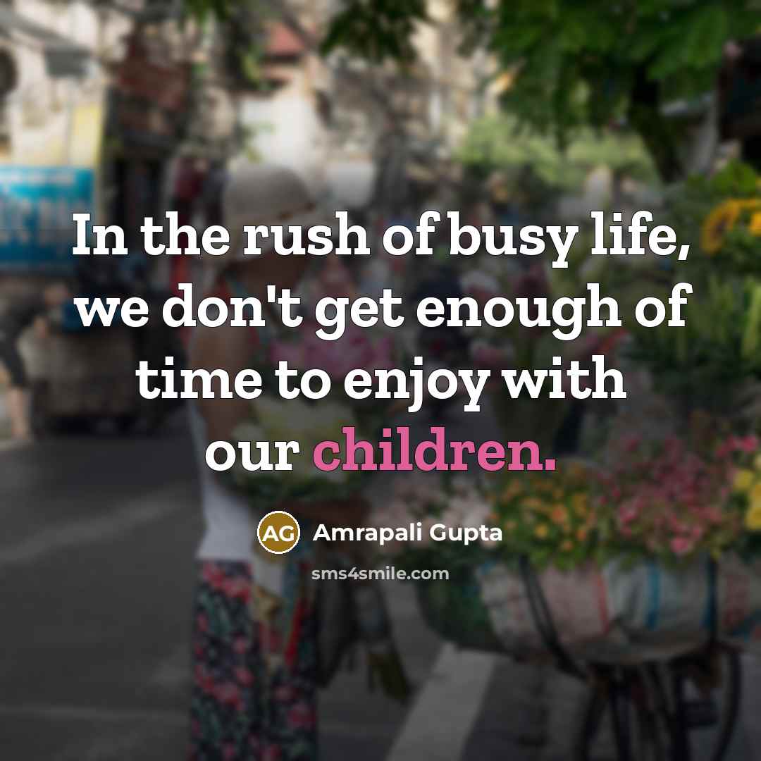 “In the rush of busy life, we don't get enough…” quote by Amrapali Gupta