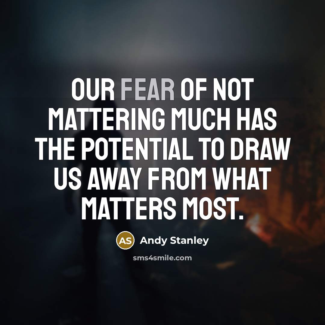 “Our fear of not mattering much has the potential to…” quote by Andy Stanley