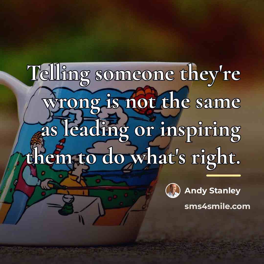 “Telling someone they're wrong is not the same as leading…” quote by Andy Stanley