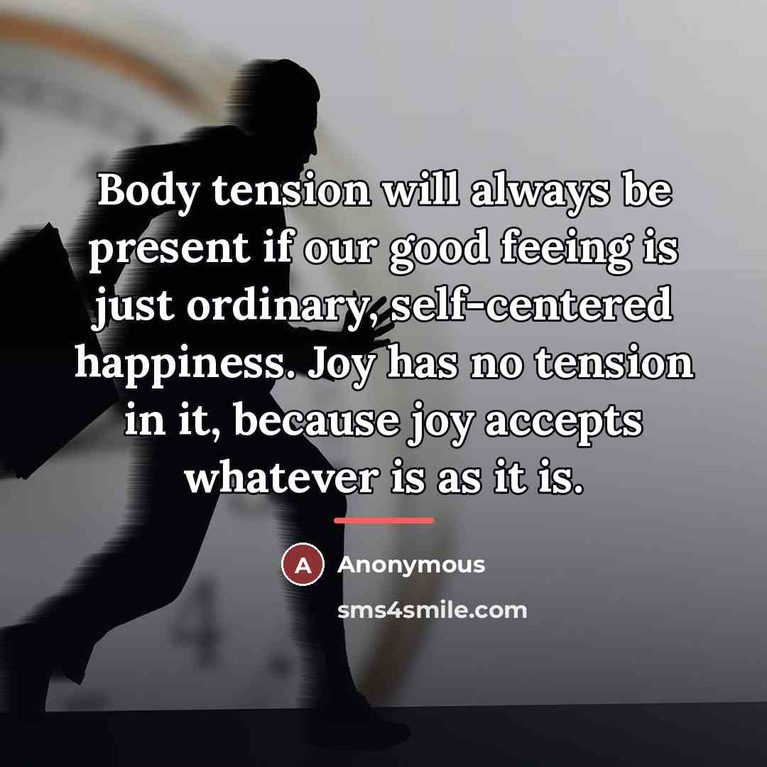 “Body tension will always be present if our good feeing…” quote by Anonymous
