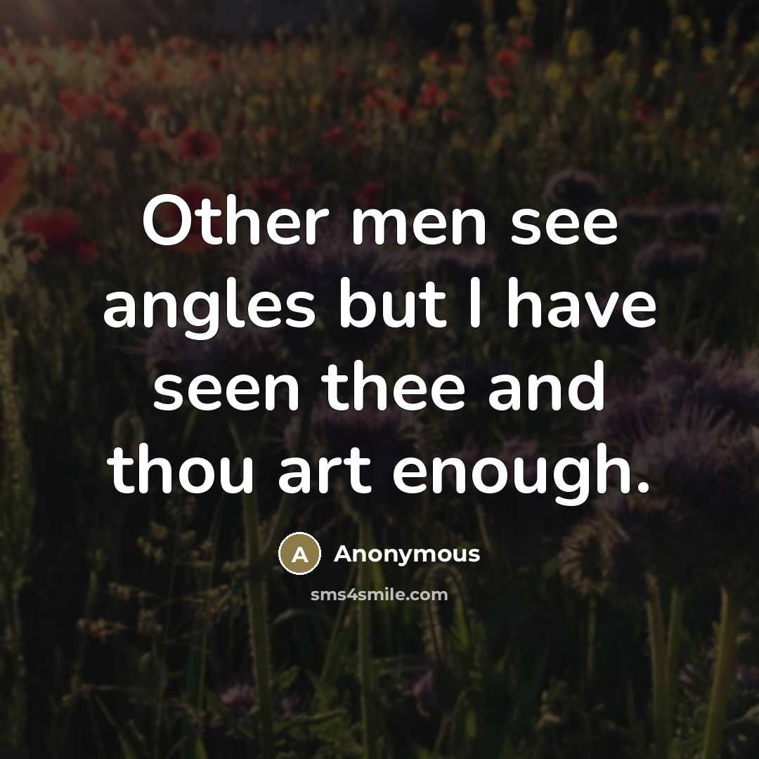 “Other men see angles but I have seen thee and…” quote by Anonymous