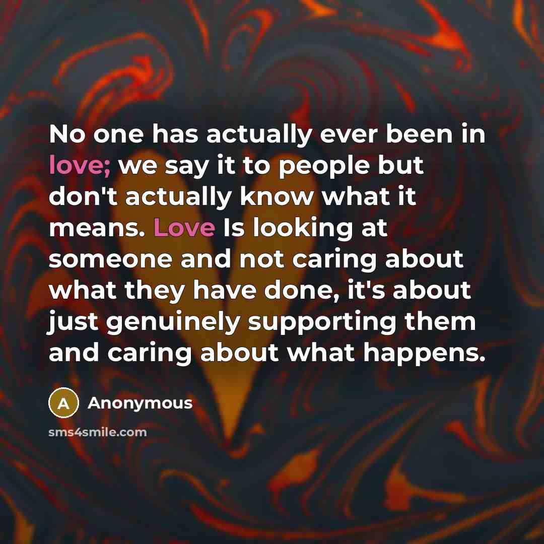 “No one has actually ever been in love; we say…” quote by Anonymous