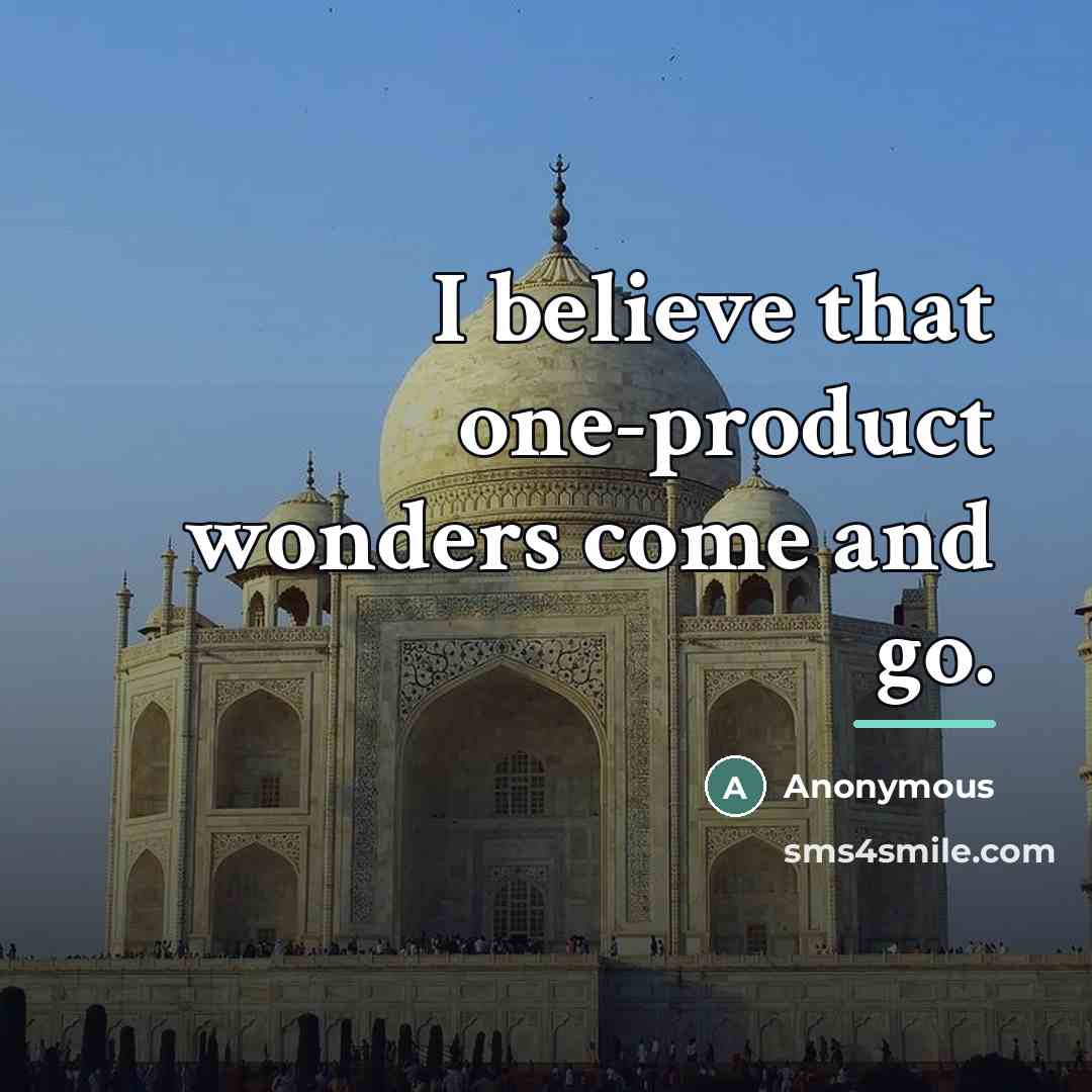 “I believe that one-product wonders come and go.…” quote by Anonymous