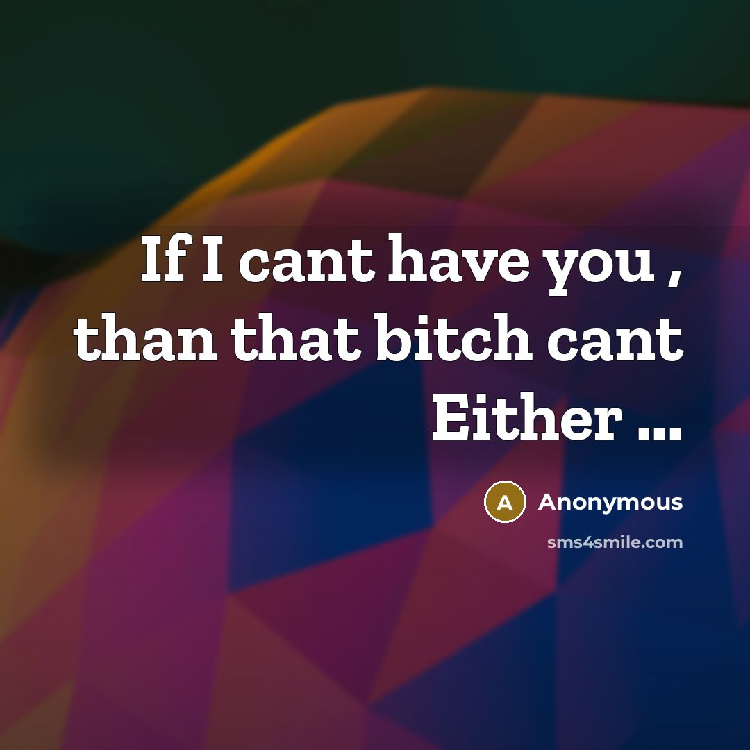 “If I cant have you , than that bitch cant Either ...” quote by Anonymous