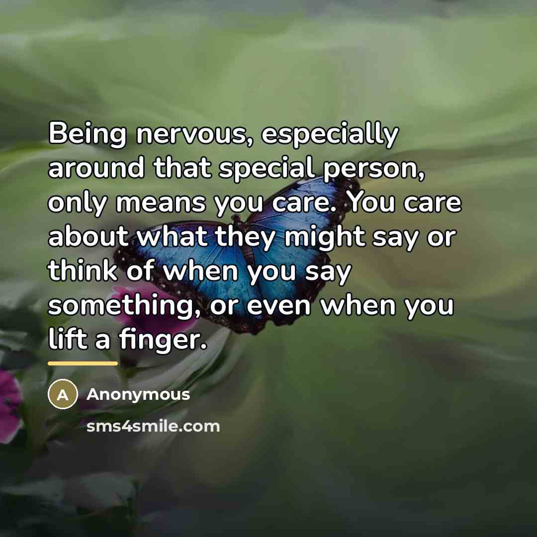 “Being nervous, especially around that special person, only means you…” quote by Anonymous