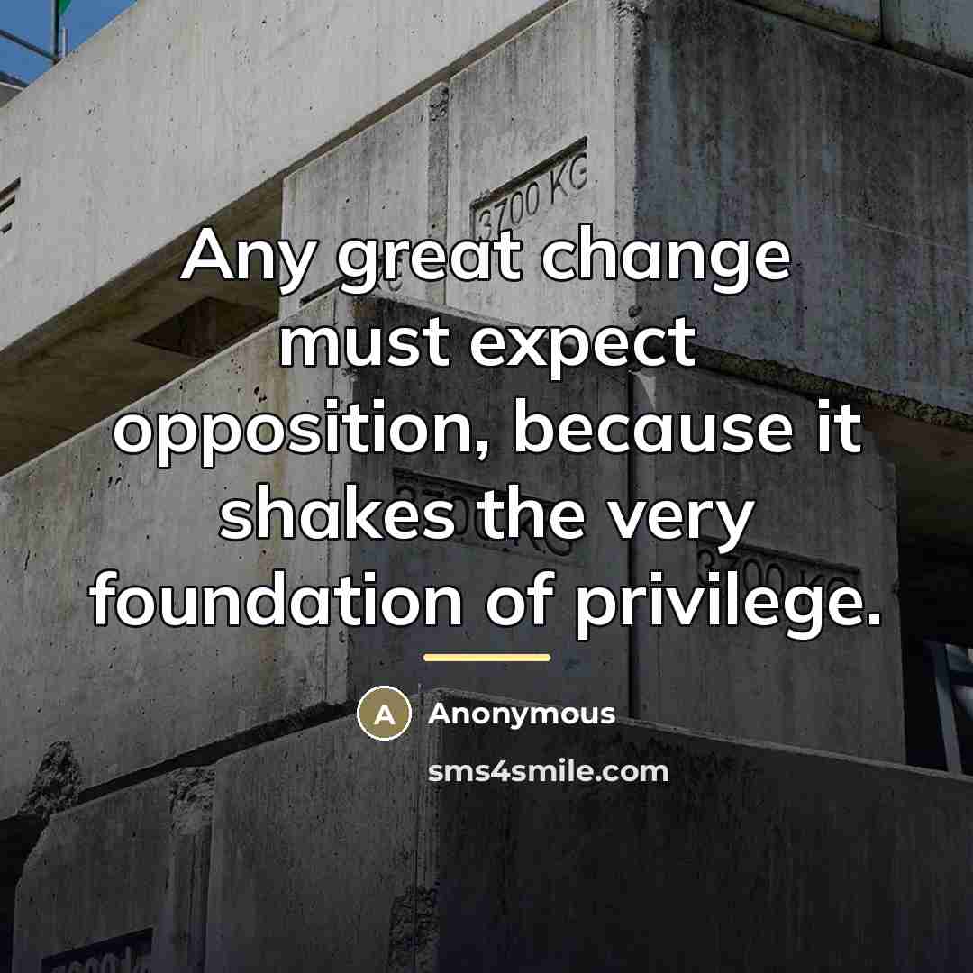“Any great change must expect opposition, because it shakes the…” quote by Anonymous