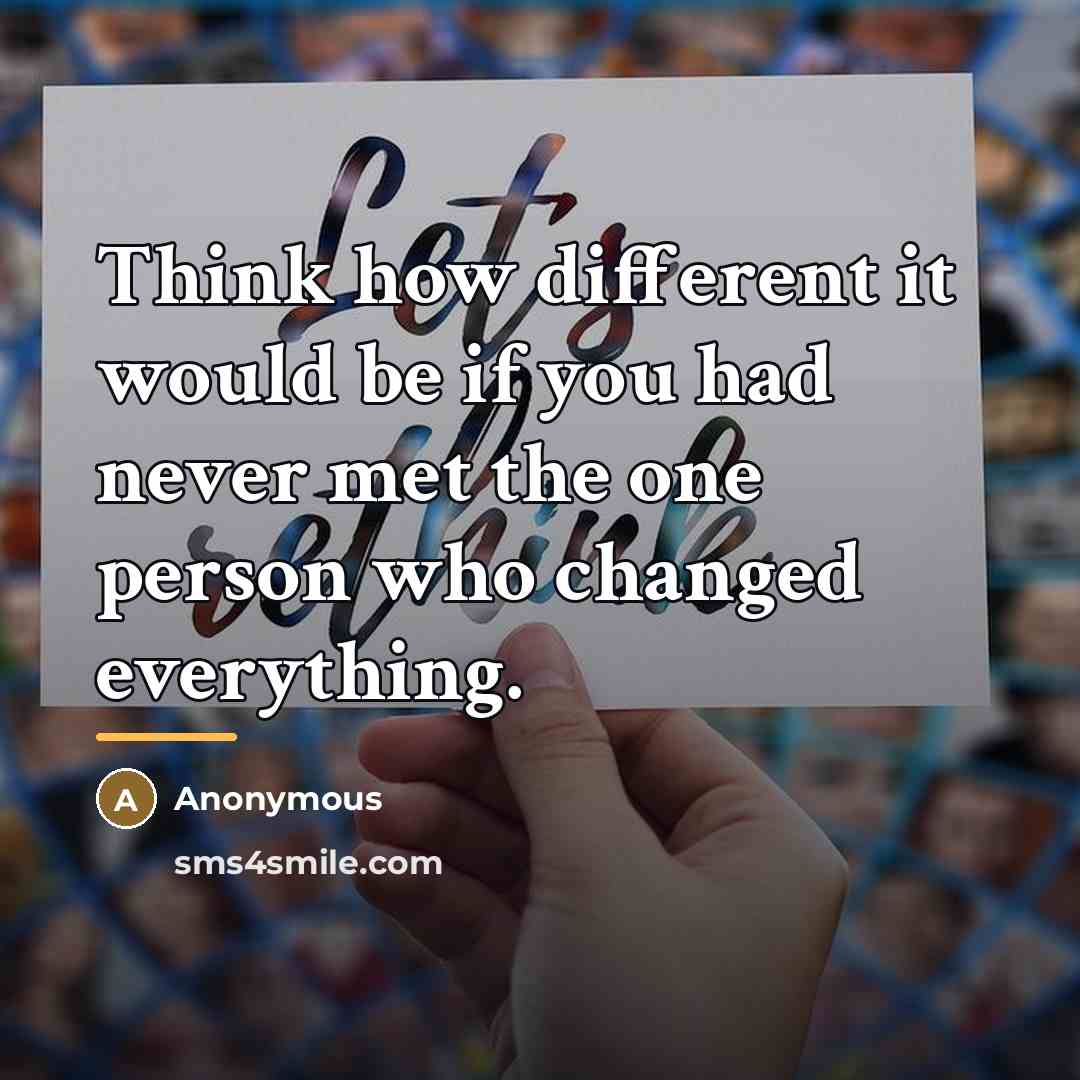 “Think how different it would be if you had never…” quote by Anonymous
