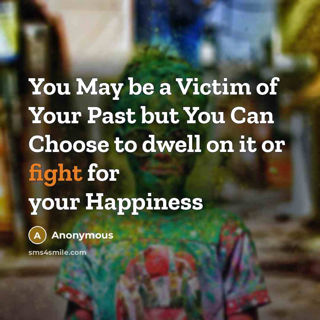 “You May be a Victim of Your Past but You…” quote by Anonymous