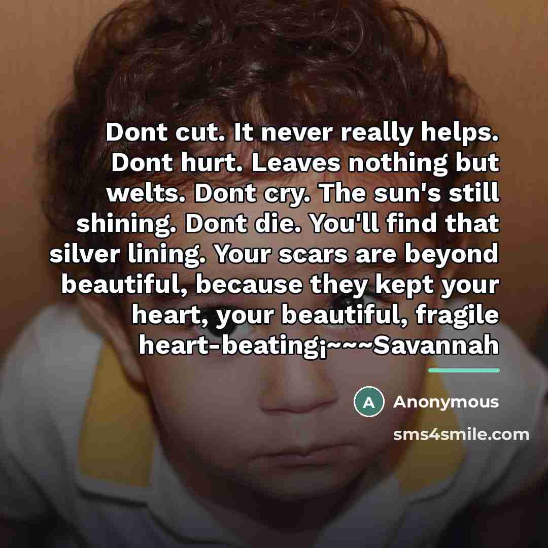 “Dont cut. It never really helps. Dont hurt. Leaves nothing…” quote by Anonymous