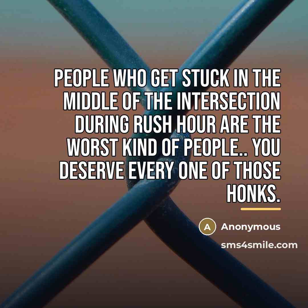 “People who get stuck in the middle of the intersection…” quote by Anonymous
