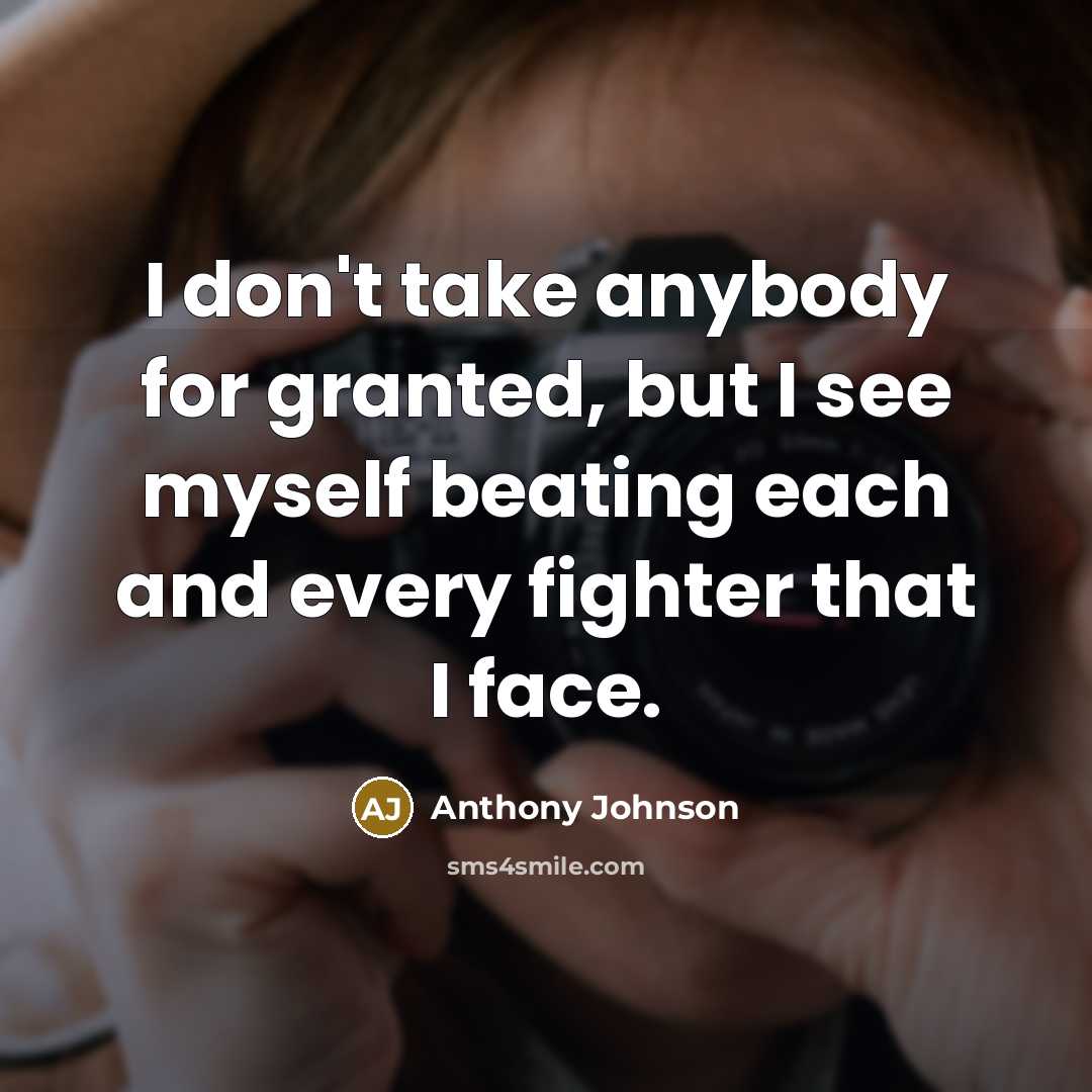 “I don't take anybody for granted, but I see myself…” quote by Anthony Johnson