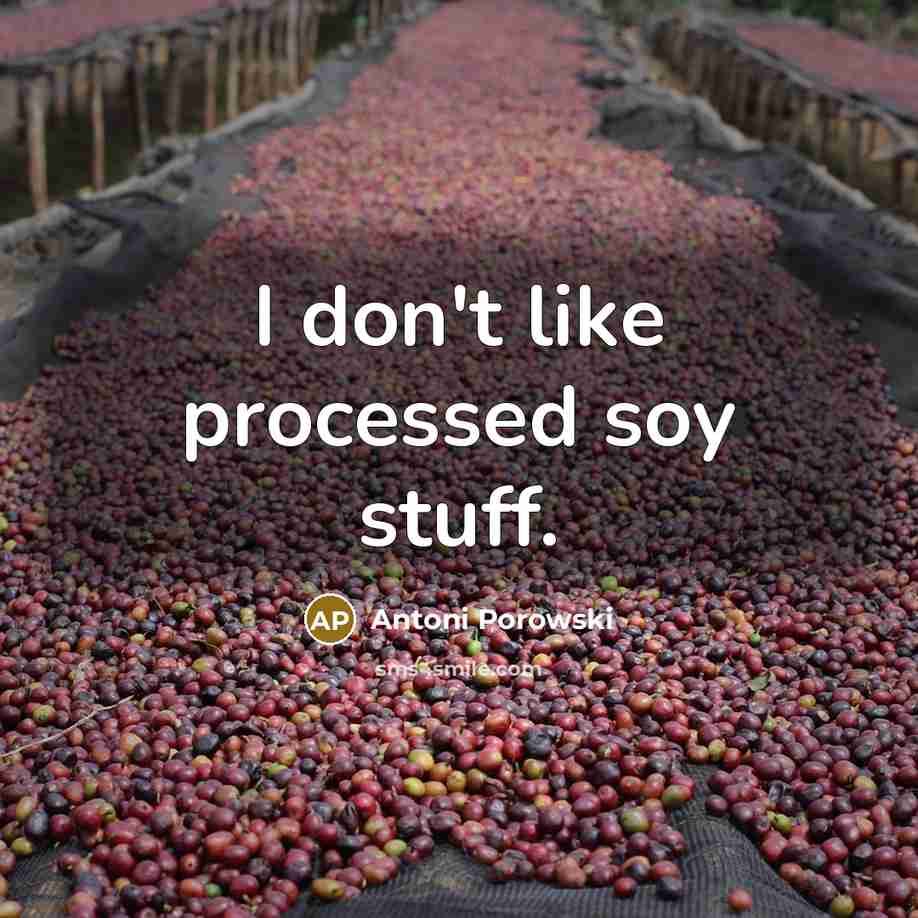 “I don't like processed soy stuff.” quote by Antoni Porowski