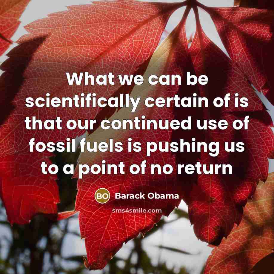 “What we can be scientifically certain of is that our…” quote by Barack Obama