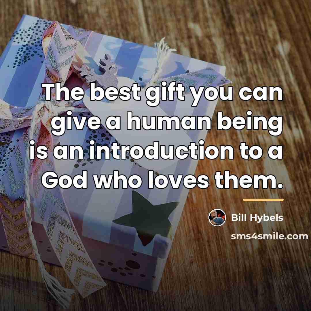 “The best gift you can give a human being is…” quote by Bill Hybels
