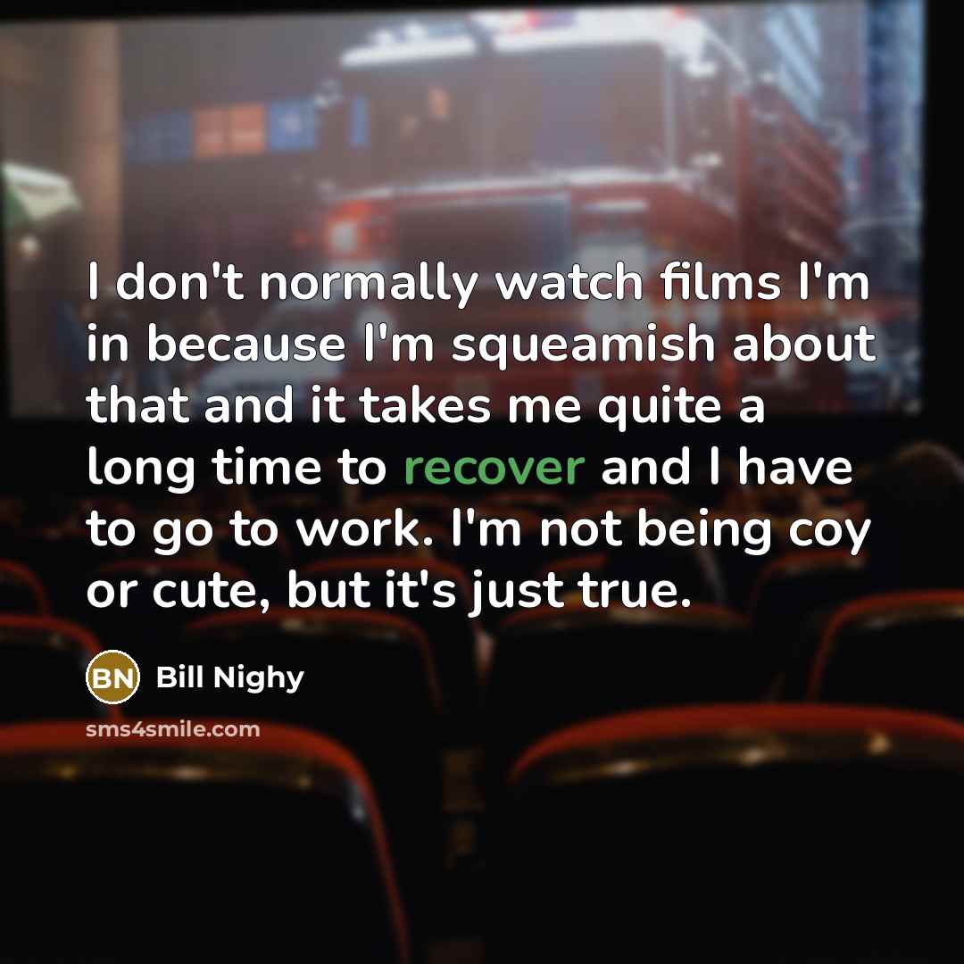 “I don't normally watch films I'm in because I'm squeamish…” quote by Bill Nighy