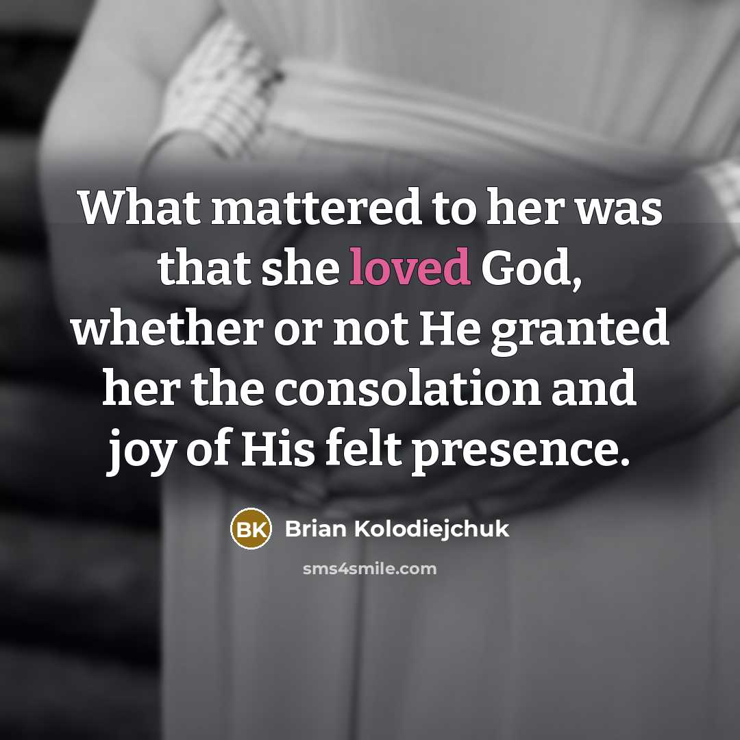 “What mattered to her was that she loved God, whether…” quote by Brian Kolodiejchuk