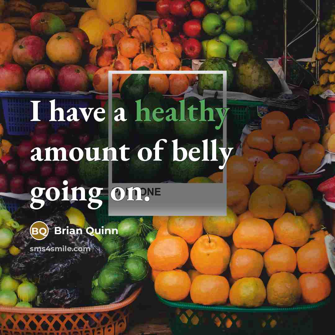 “I have a healthy amount of belly going on.…” quote by Brian Quinn