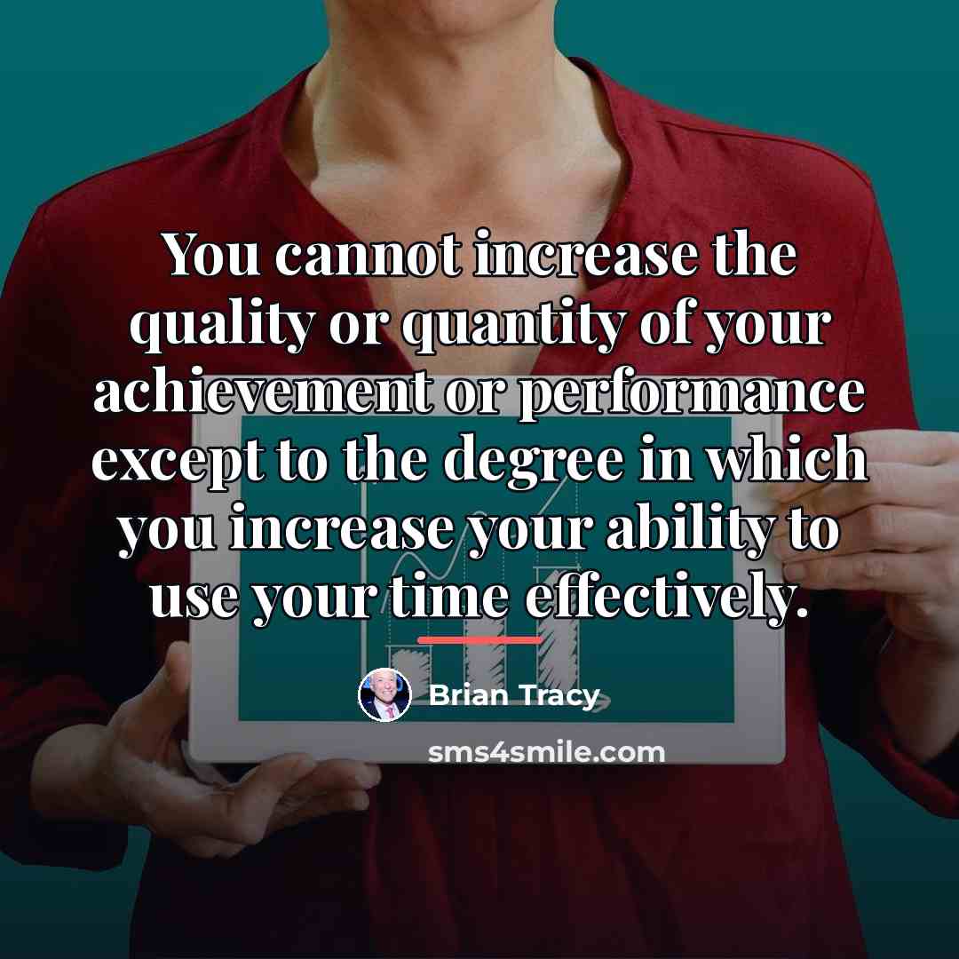 “You cannot increase the quality or quantity of your achievement…” quote by Brian Tracy