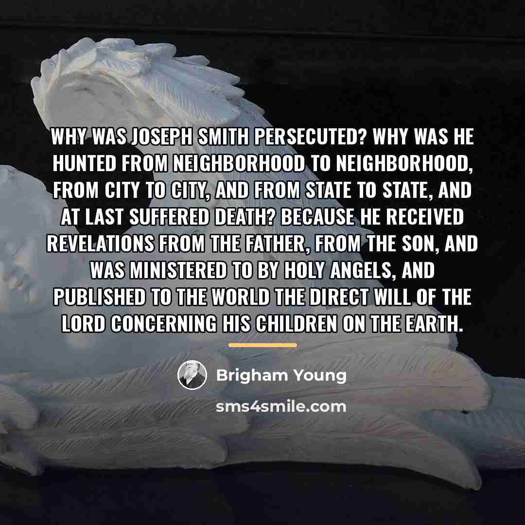 “Why was Joseph Smith persecuted? Why was he hunted from…” quote by Brigham Young