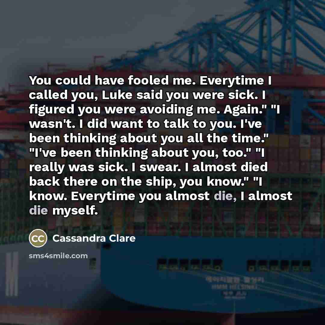 “You could have fooled me. Everytime I called you, Luke…” quote by Cassandra Clare
