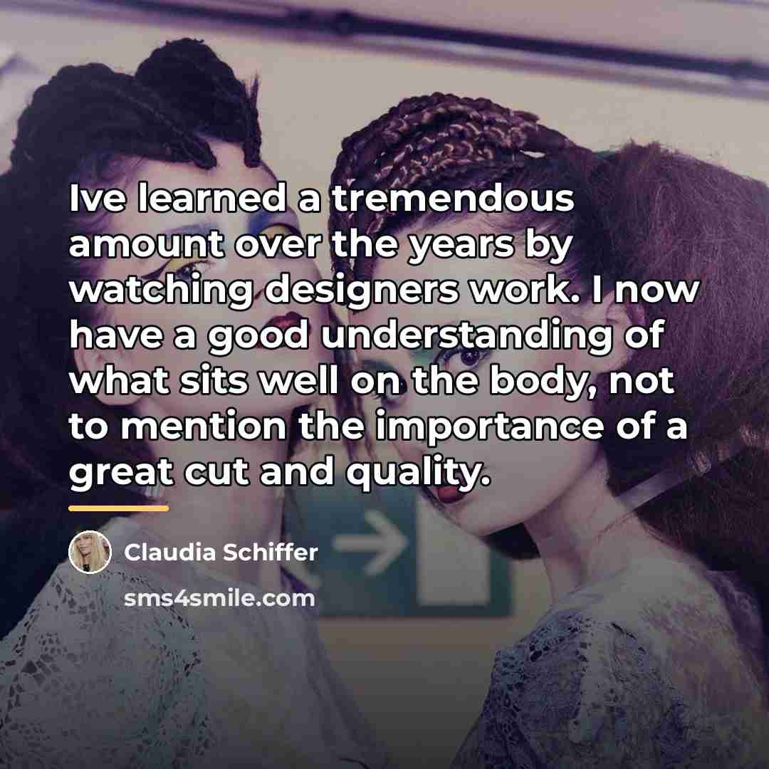 “Ive learned a tremendous amount over the years by watching…” quote by Claudia Schiffer