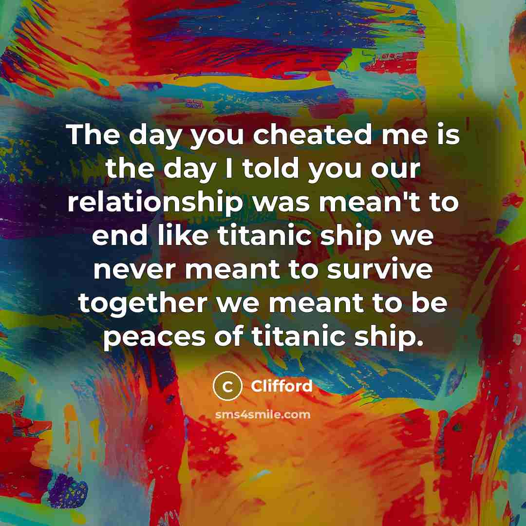 “The day you cheated me is the day I told…” quote by Clifford