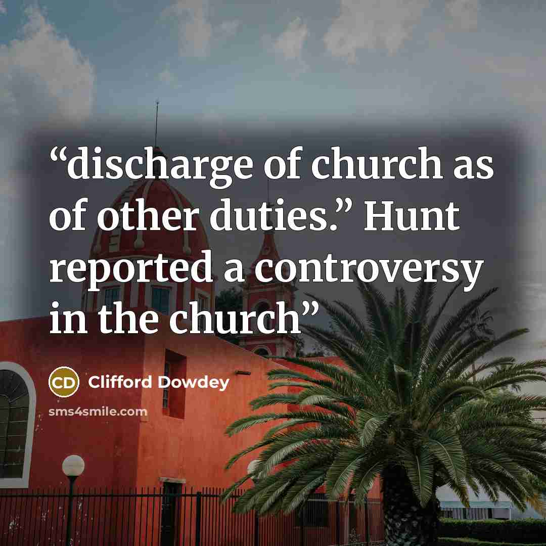 “discharge of church as of other duties.” Hunt reported a controversy in the church” quote by Clifford Dowdey