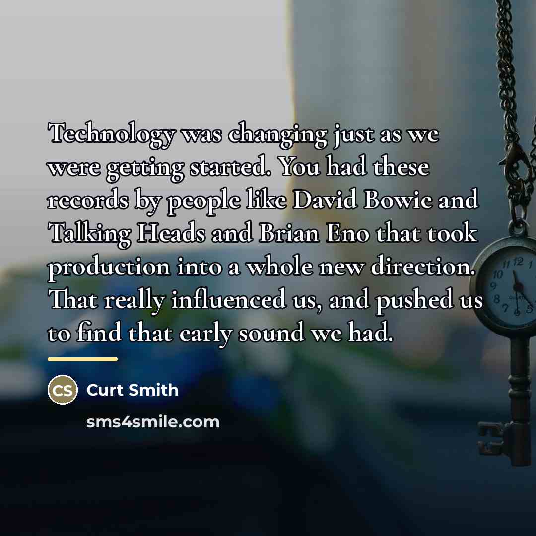 “Technology was changing just as we were getting started. You…” quote by Curt Smith