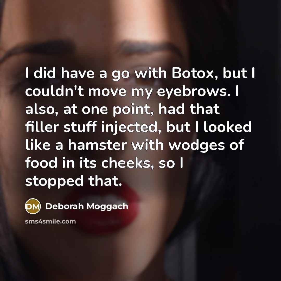 “I did have a go with Botox, but I couldn't…” quote by Deborah Moggach