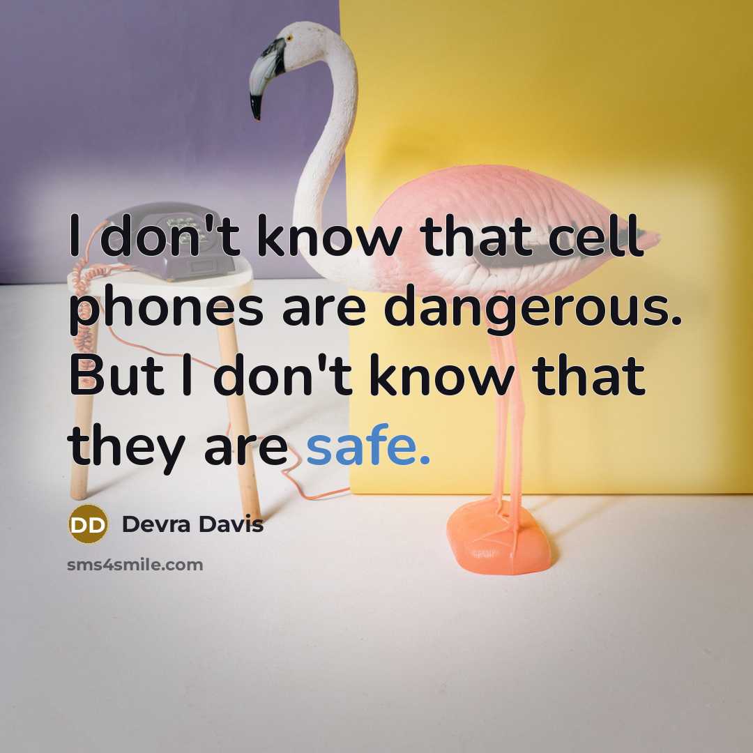 “I don't know that cell phones are dangerous. But I…” quote by Devra Davis