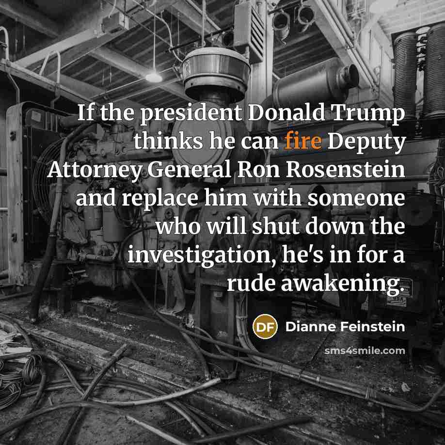“If the president Donald Trump thinks he can fire Deputy…” quote by Dianne Feinstein
