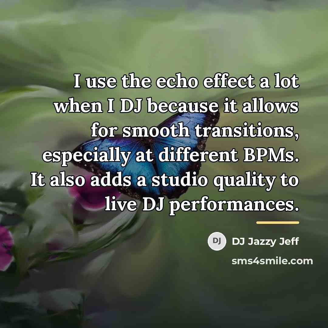 “I use the echo effect a lot when I DJ…” quote by DJ Jazzy Jeff
