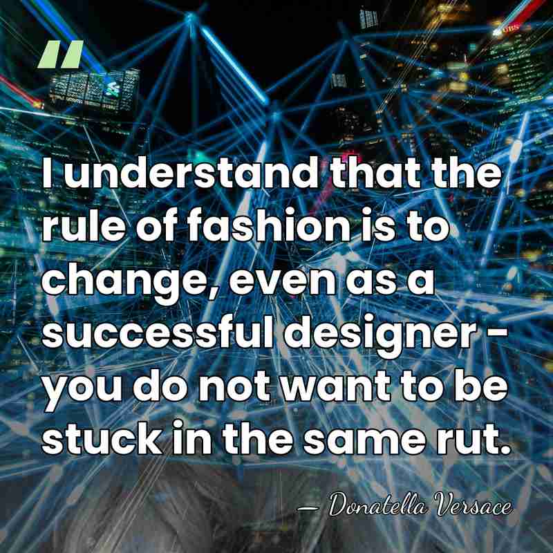 I understand that the rule of fashion is to change, even as&hellip; - Donatella Versace