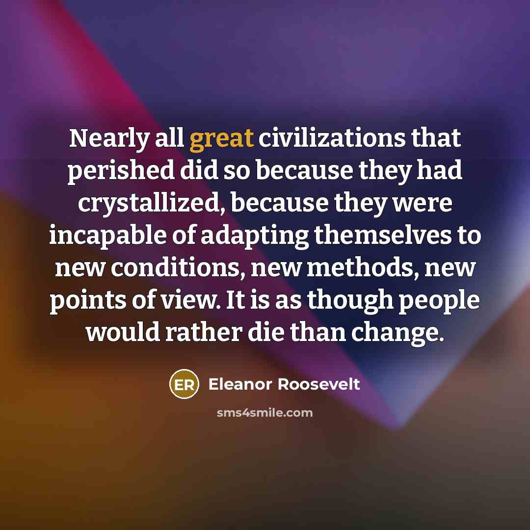 “Nearly all great civilizations that perished did so because they…” quote by Eleanor Roosevelt