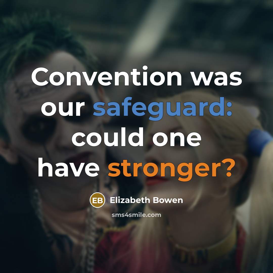 “Convention was our safeguard: could one have stronger?” quote by Elizabeth Bowen