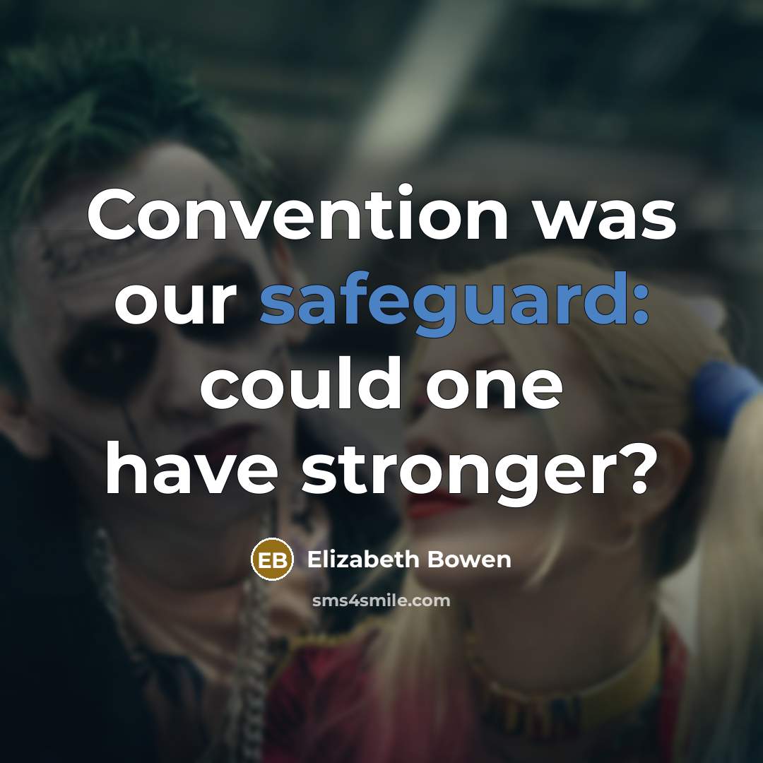 “Convention was our safeguard: could one have stronger?…” quote by Elizabeth Bowen