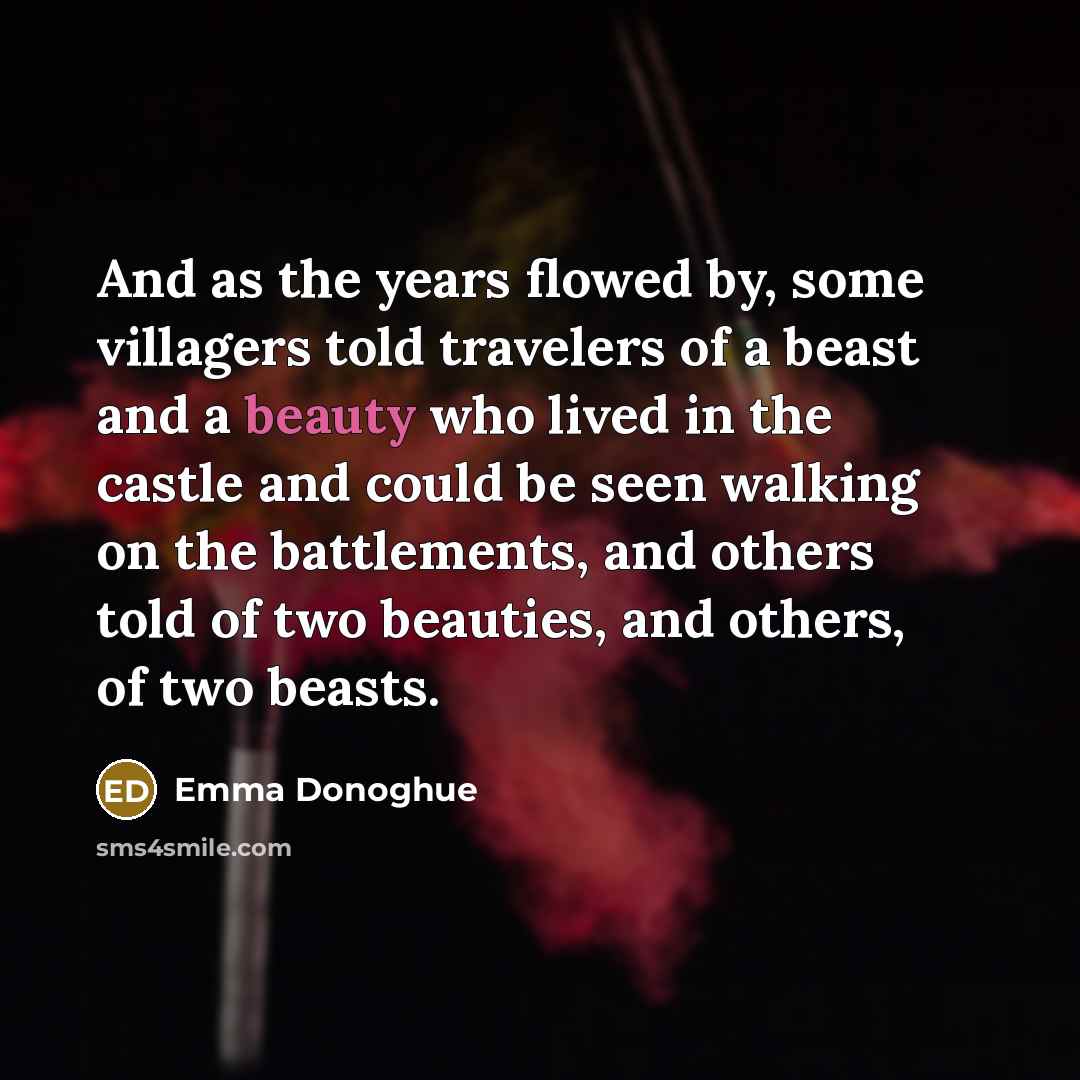 “And as the years flowed by, some villagers told travelers…” quote by Emma Donoghue