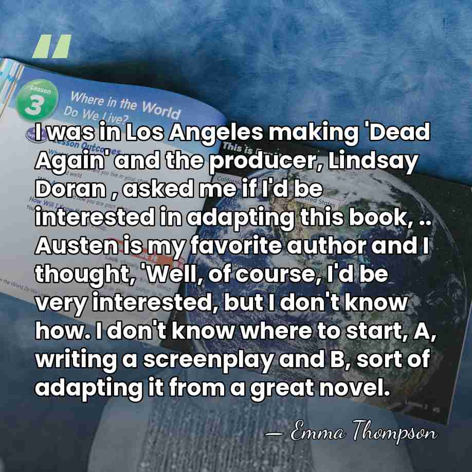 I was in Los Angeles making 'Dead Again' and the producer, Lindsay&hellip; - Emma Thompson