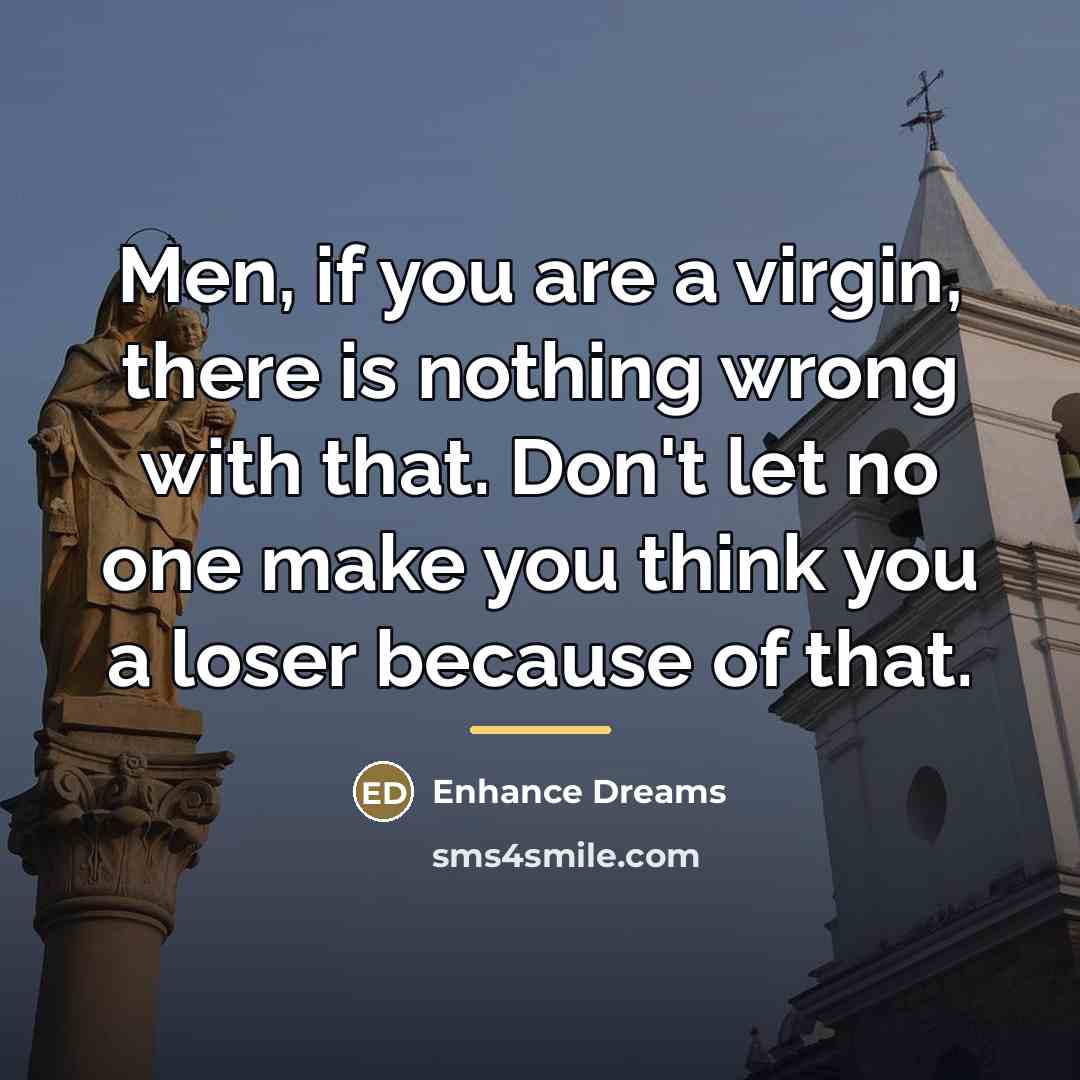 “Men, if you are a virgin, there is nothing wrong…” quote by Enhance Dreams