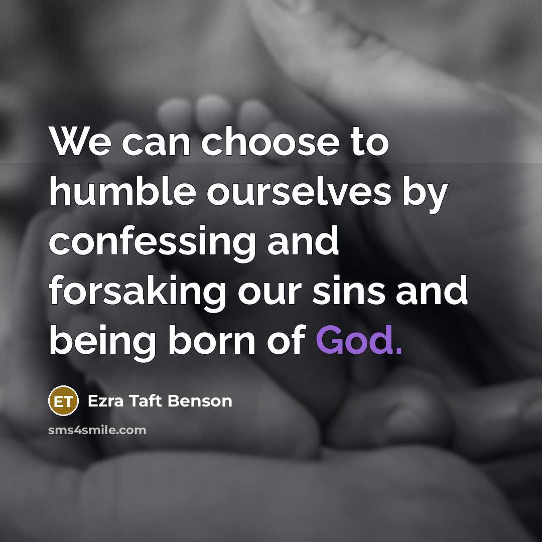 “We can choose to humble ourselves by confessing and forsaking…” quote by Ezra Taft Benson