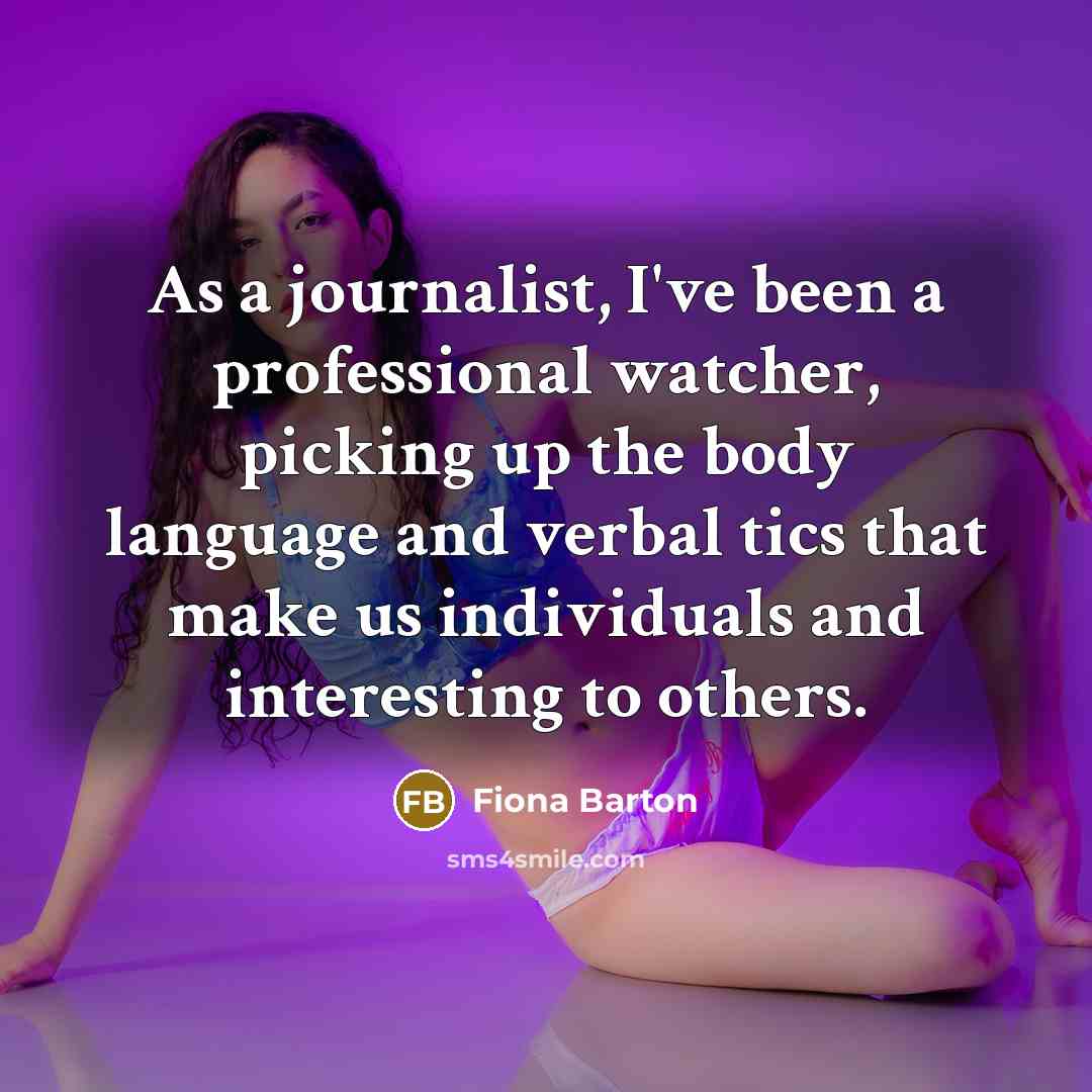 “As a journalist, I've been a professional watcher, picking up…” quote by Fiona Barton