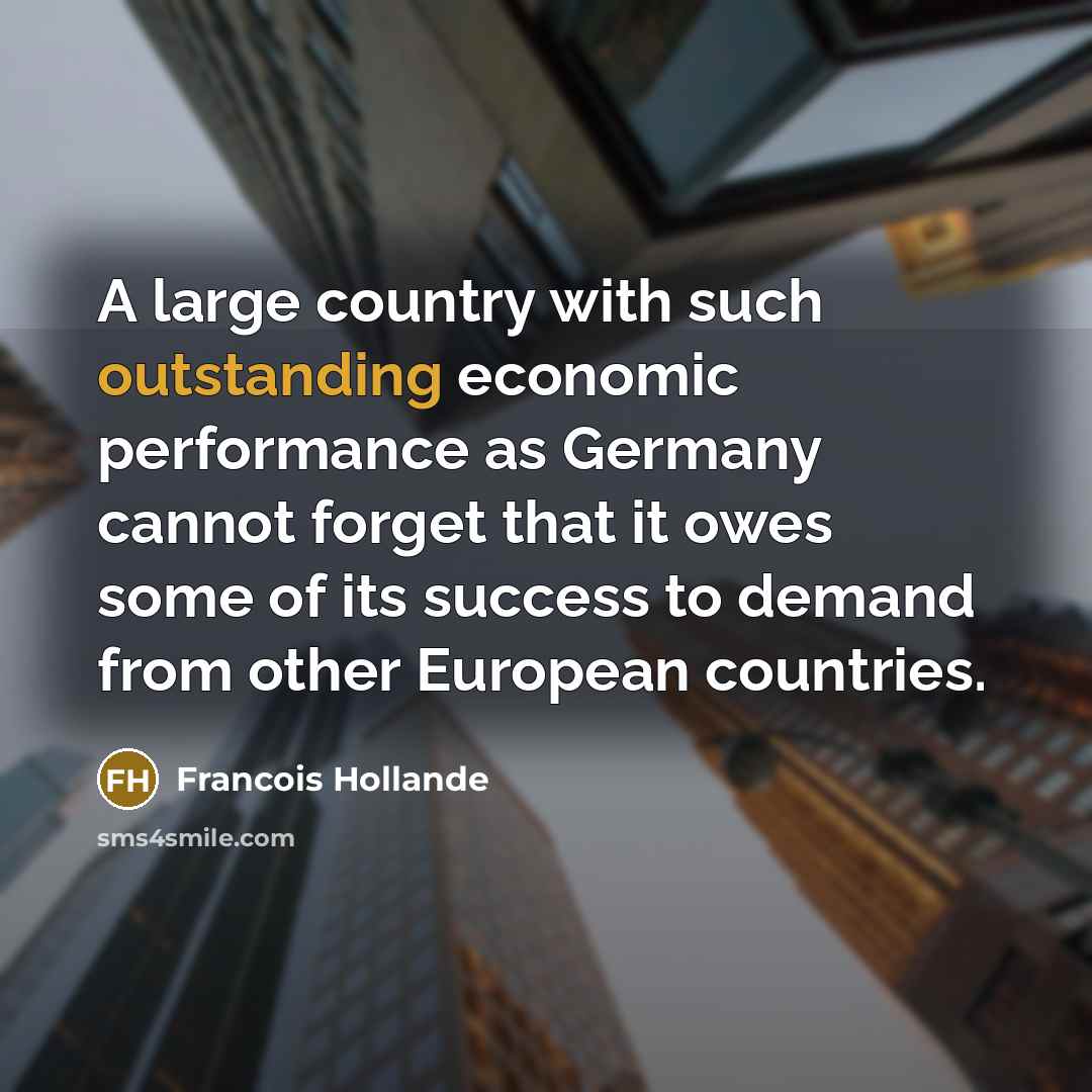 “A large country with such outstanding economic performance as Germany…” quote by Francois Hollande