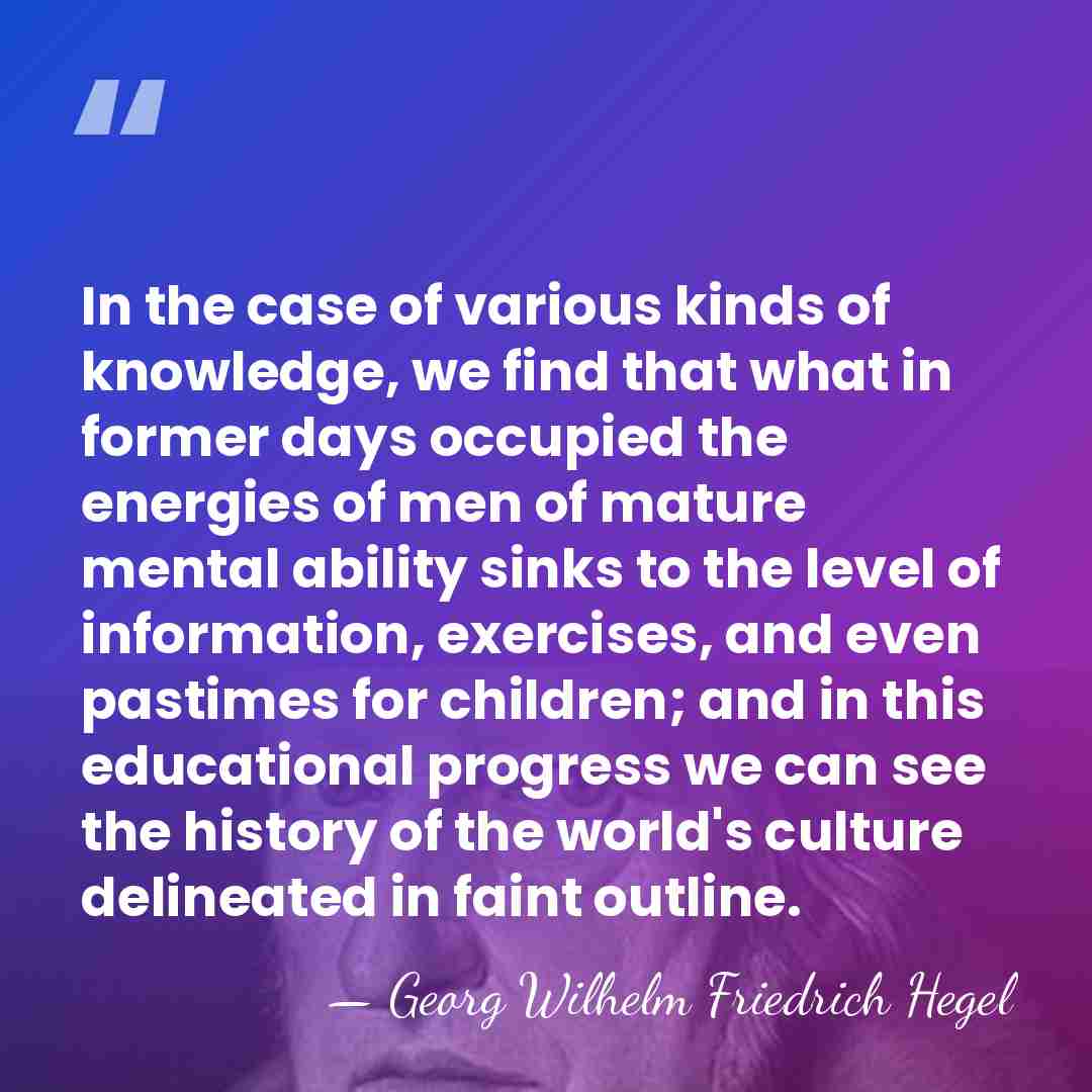 In the case of various kinds of knowledge, we find that what&hellip; - Georg Wilhelm Friedrich Hegel
