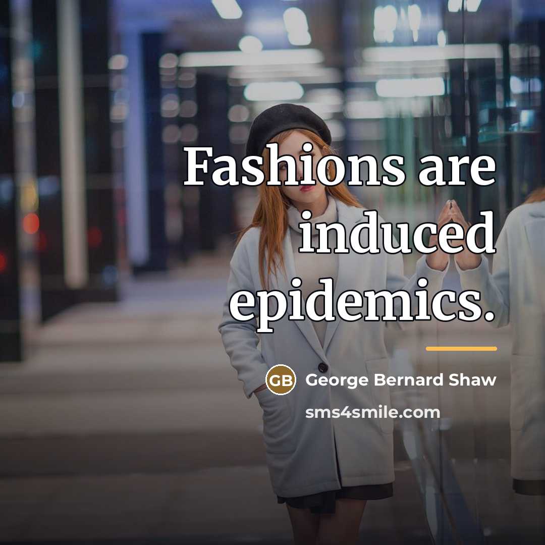 “Fashions are induced epidemics.…” quote by George Bernard Shaw