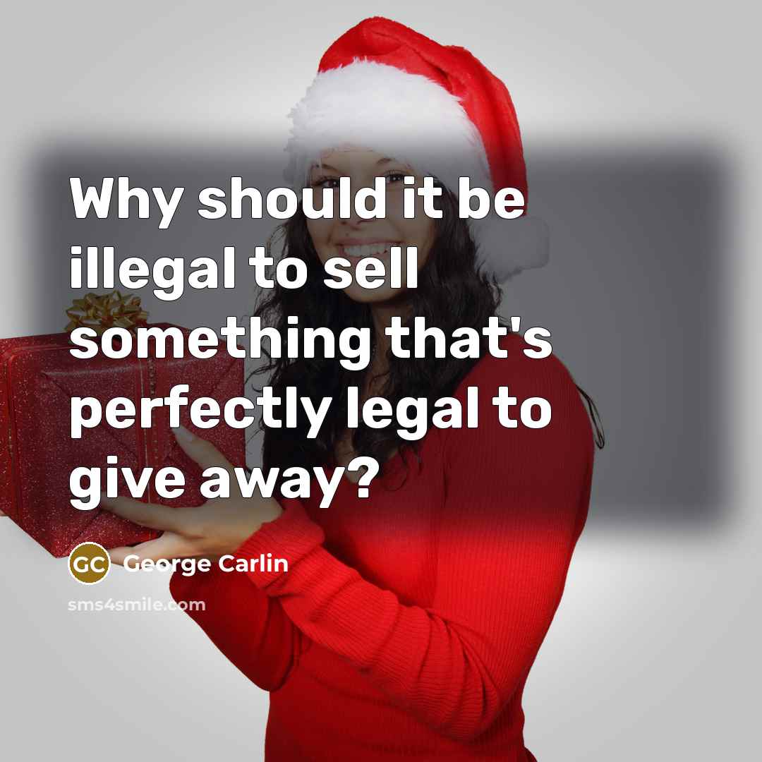 “Why should it be illegal to sell something that's perfectly…” quote by George Carlin