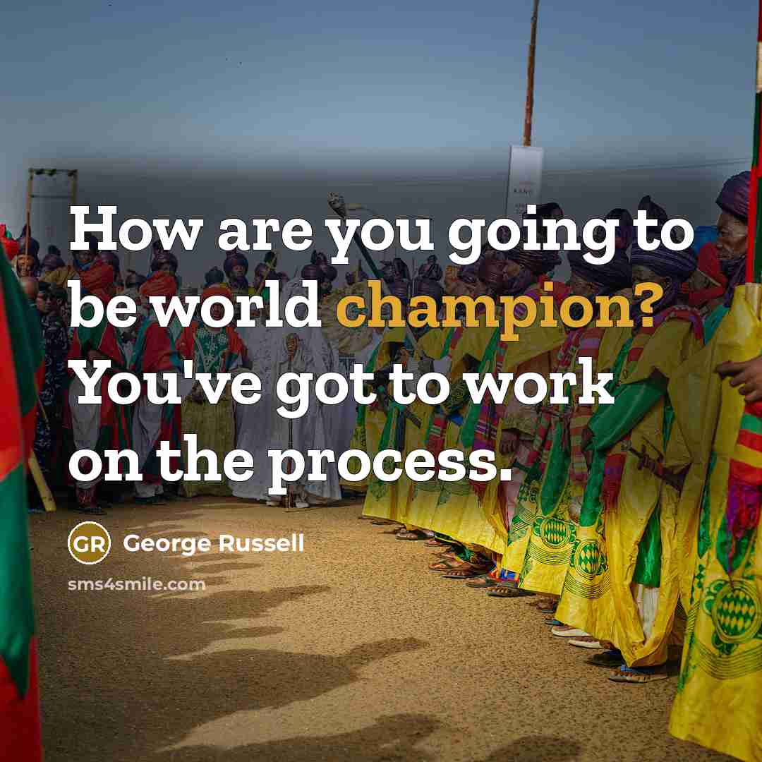 “How are you going to be world champion? You've got…” quote by George Russell