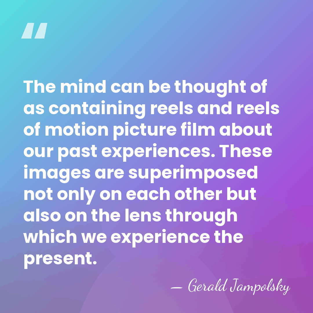 The mind can be thought of as containing reels and reels of&hellip; - Gerald Jampolsky